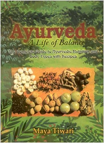 Ayurveda: A Life Of Balance The Complete Guide To Ayurvedic Nutrition ...